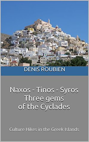 Download Naxos - Tinos - Syros. Three gems of the Cyclades: Culture Hikes in the Greek Islands - Denis Roubien | ePub