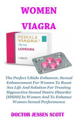 Download Women Viagra: The Perfect Libido Enhancer, Sexual Enhancement for Women to Boost Sex Life and Solution for Treating Hypoactive Sexual Desire Disorder [hsdd] in Women and to Enhance Women Sexual Performance - Doctor Jessen Scott | ePub