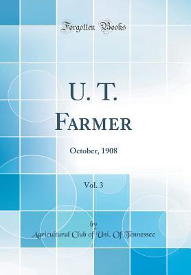 Read online U. T. Farmer, Vol. 3: October, 1908 (Classic Reprint) - Agricultural Club of Uni of Tennessee file in ePub