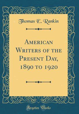 Download American Writers of the Present Day, 1890 to 1920 (Classic Reprint) - Thomas Ernest Rankin file in ePub