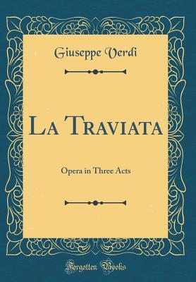 Download La Traviata: Opera in Three Acts (Classic Reprint) - Giuseppe Verdi | ePub