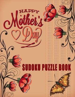 Read online Happy Mother's Day Sudoku Puzzle Book: Large Print 50 Sudoku Puzzles: Easy, Medium, Hard Sudoku Puzzle: Greatest Mother's Day gift for wife. and grandma: Perfect romantic gift for women - J.Johnson file in PDF