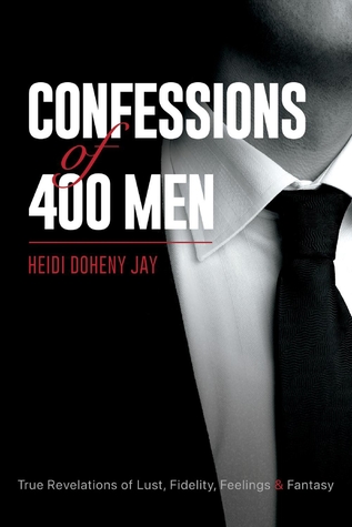 Read online Confessions of 400 Men: True Revelations of Lust, Fidelity, Feelings Fantasy - Heidi Doheny Jay | PDF