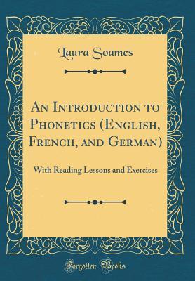 Read online An Introduction to Phonetics (English, French, and German): With Reading Lessons and Exercises (Classic Reprint) - Laura Soames | ePub