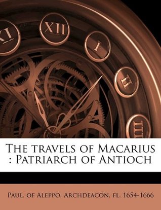 Download The Travels of Macarius: Patriarch of Antioch Volume 1 - of Aleppo Archdeacon fl. 1654-16 Paul file in ePub
