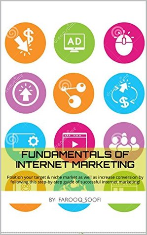 Download Fundamentals of Internet Marketing: Position your target & niche market as well as increase conversion by following this step-by-step guide of successful internet marketing! - Farooq Soofi | ePub