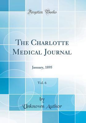 Read The Charlotte Medical Journal, Vol. 6: January, 1895 (Classic Reprint) - Unknown file in ePub