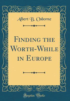 Download Finding the Worth-While in Europe (Classic Reprint) - Albert B Osborne | PDF