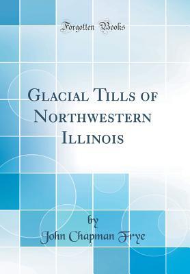 Read online Glacial Tills of Northwestern Illinois (Classic Reprint) - John Chapman Frye file in PDF