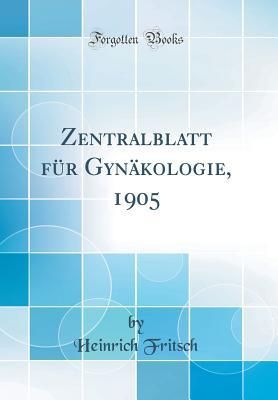 Download Zentralblatt F�r Gyn�kologie, 1905 (Classic Reprint) - Heinrich Fritsch file in ePub