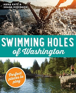 Read online Swimming Holes of Washington: Perfect Places to Play - Anna Katz file in PDF