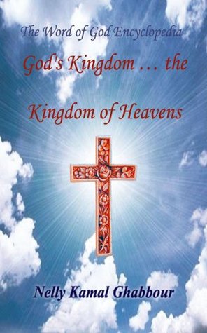 Read God's Kingdom  the Kingdom of Heavens (The Word of God Encyclopedia Book 10) - Nelly Ghabbour | PDF