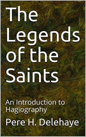 Download The Legends of the Saints: An Introduction to Hagiography - Pere H Delehaye | ePub