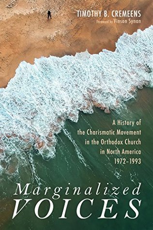 Read Marginalized Voices: A History of the Charismatic Movement in the Orthodox Church in North America 1972–1993 - Timothy B. Cremeens file in ePub