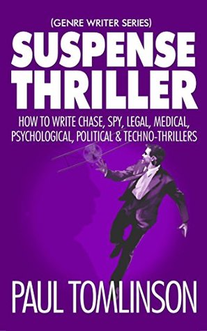 Download Suspense Thriller: How to Write Chase, Spy, Legal, Medical, Psychological, Political & Techno-Thrillers - Paul Tomlinson | ePub