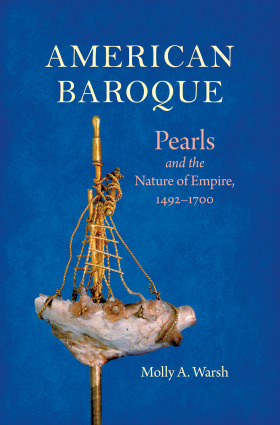 Read American Baroque: Pearls and the Nature of Empire, 1492-1700 - Molly A. Warsh file in PDF