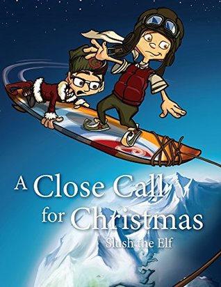 Read online A Close Call for Christmas (Slush the Elf Book 2) - Jean-François Faucher | PDF