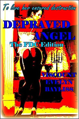 Read Depraved Angel-The FDC Edition : To Love Her Ensured Destruction - Viscount Evelyn Bayliss | PDF