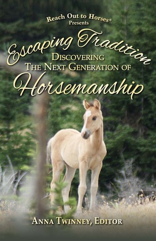 Read online Escaping Tradition: Discovering the Next Generation of Horsemanship - Anna Twinney file in PDF
