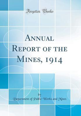 Read Annual Report of the Mines, 1914 (Classic Reprint) - Department of Public Works and Mines | PDF