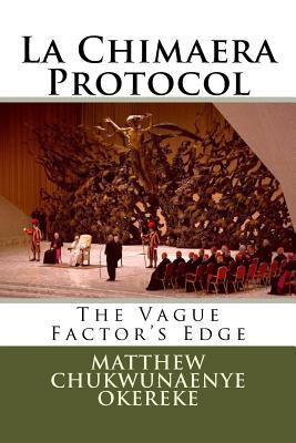 Download The Vague Factor's Edge: La Chimaera Protocol - Matthew Chukwunaenye Okereke file in PDF