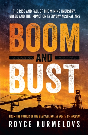Download Boom and Bust: The rise and fall of the mining industry, greed and the impact on everyday Australians - Royce Kurmelovs file in PDF