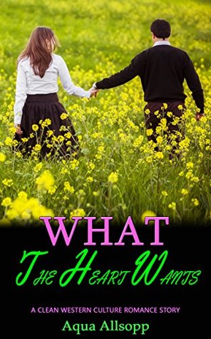 Download What the Heart Wants: A Clean Western Culture Romance Story - Aqua Allsopp file in PDF