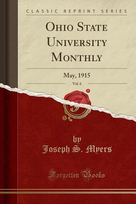 Read online Ohio State University Monthly, Vol. 6: May, 1915 (Classic Reprint) - Joseph S. Myers file in PDF