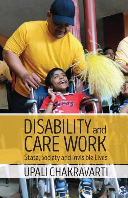Read online Disability and Care Work: State, Society and Invisible Lives - Upali Chakravarti | ePub