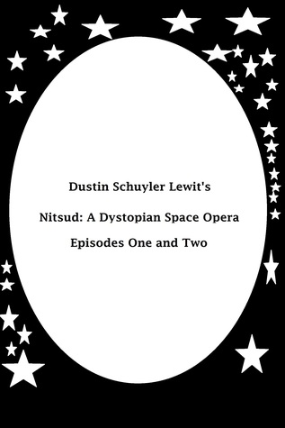 Read Nitsud: A Dystopian Space Opera (Episodes One and Two) - Dustin Lewit | PDF