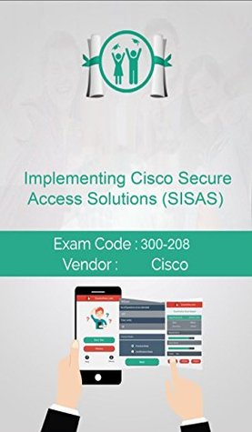 Read online Cisco 300-208 Exam: Implementing Cisco Secure Access Solutions (SISAS) - James Jhon file in ePub
