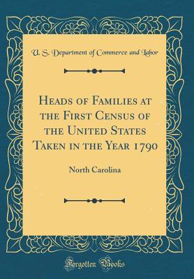 Read online Heads of Families at the First Census of the United States Taken in the Year 1790: North Carolina (Classic Reprint) - U.S. Department of Commerce and Labor | ePub
