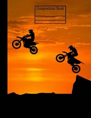 Read online Motocross Sunset Composition Notebook - Wide Ruled: 7.44 x 9.69 - 200 Pages - Rengaw Creations | PDF
