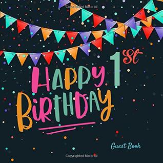 Read online Happy 1st Birthday Guest Book: First Celebration Colorful Message Log Memory Journal Keepsake To Write In For Comments Advice And Best Wishes (Childrens Guestbook) -  file in PDF
