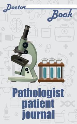 Download Doctor Book - Pathologist Patient Journal: 200 Pages with 5 X 8(12.7 X 20.32 CM) Size Will Let You Write All Information about Your Patients. Notebook with Patient Form. - Dr Health file in PDF