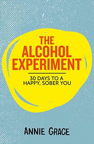 Read online The Alcohol Experiment: 30 days to take control, cut down or give up for good - Annie Grace | PDF