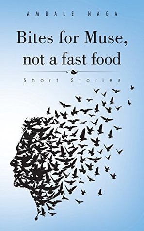 Download Bites for Muse, Not a Fast Food: Short Stories - Ambale Naga | ePub