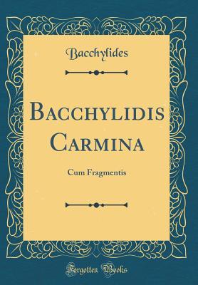 Read Bacchylidis Carmina: Cum Fragmentis (Classic Reprint) - Bacchylides Bacchylides file in PDF
