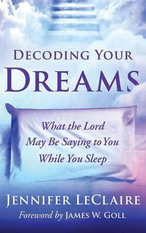 Download Decoding Your Dreams: What the Lord May Be Saying to You While You Sleep - Jennifer LeClaire file in PDF
