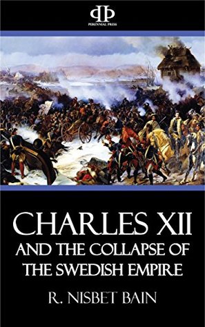 Read Charles XII and the Collapse of the Swedish Empire - R. Nisbet Bain file in PDF