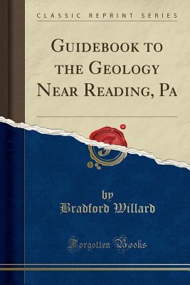 Download Guidebook to the Geology Near Reading, Pa (Classic Reprint) - Bradford Willard | PDF