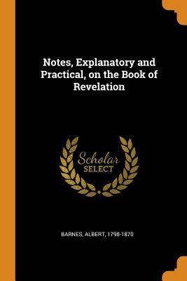 Read Notes, Explanatory and Practical, on the Book of Revelation - Albert Barnes | ePub