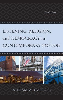 Read online Listening, Religion, and Democracy in Contemporary Boston: God's Ears - William W Young III | ePub