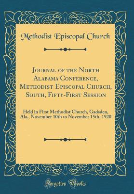 Read online Journal of the North Alabama Conference, Methodist Episcopal Church, South, Fifty-First Session: Held in First Methodist Church, Gadsden, Ala., November 10th to November 15th, 1920 (Classic Reprint) - Methodist Episcopal Church file in ePub