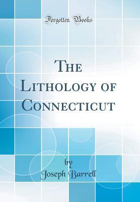 Read online The Lithology of Connecticut (Classic Reprint) - Joseph Barrell | ePub