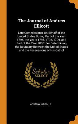 Read online The Journal of Andrew Ellicott: Late Commissioner on Behalf of the United States During Part of the Year 1796, the Years 1797, 1798, 1799, and Part of the Year 1800: For Determining the Boundary Between the United States and the Possessions of His Cathol - Andrew Ellicott | ePub