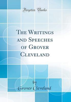 Download The Writings and Speeches of Grover Cleveland (Classic Reprint) - Grover Cleveland file in PDF