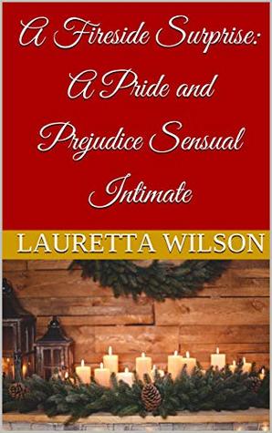 Read A Fireside Surprise: A Pride and Prejudice Sensual Intimate (A Christmas Engagement Book 3) - Lauretta Wilson file in ePub
