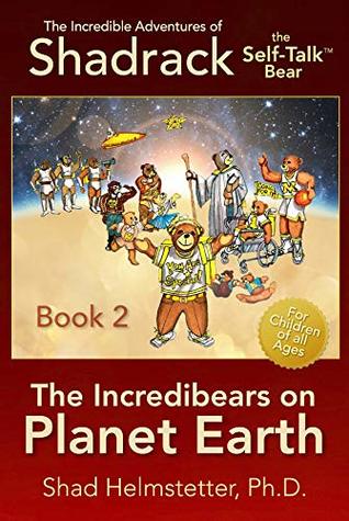 Download The Incredible Adventures of Shadrack the Self-Talk Bear--Book 2--The Incredibears on Planet Earth - Shad Helmstetter file in ePub
