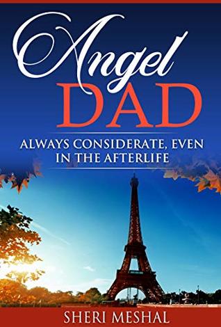 Read online Angel Dad: Always Considerate, Even in the Afterlife - Sheri Meshal | ePub